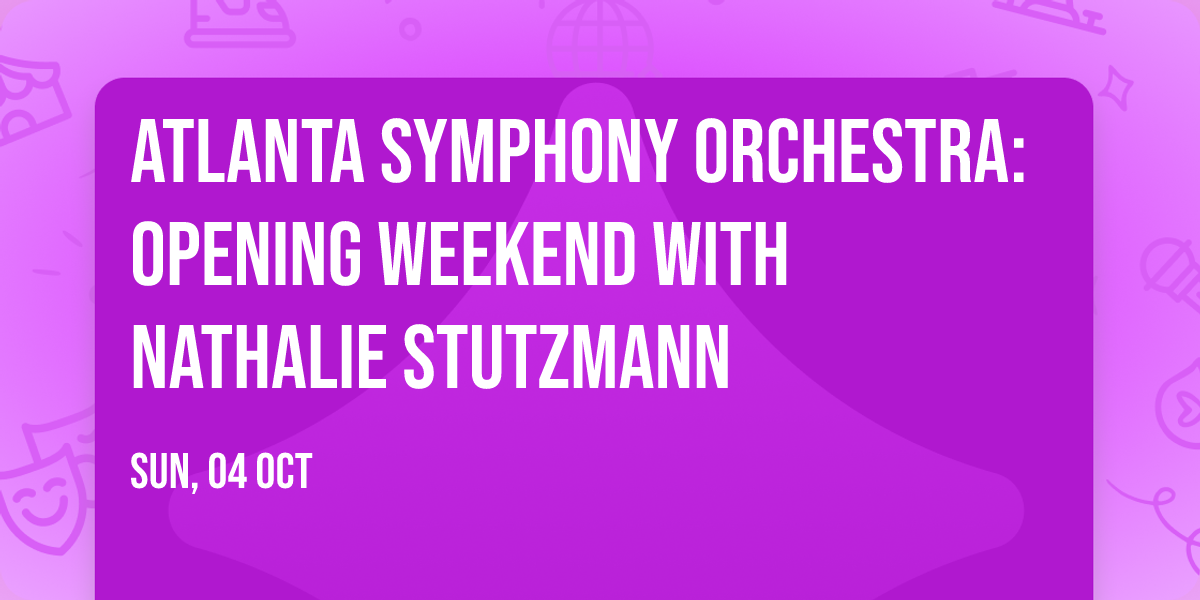 Atlanta Symphony Orchestra: Opening Weekend with Nathalie Stutzmann