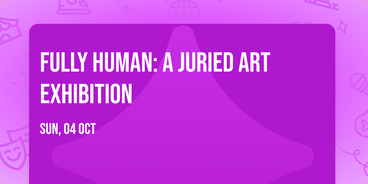 Fully Human: A Juried Art Exhibition