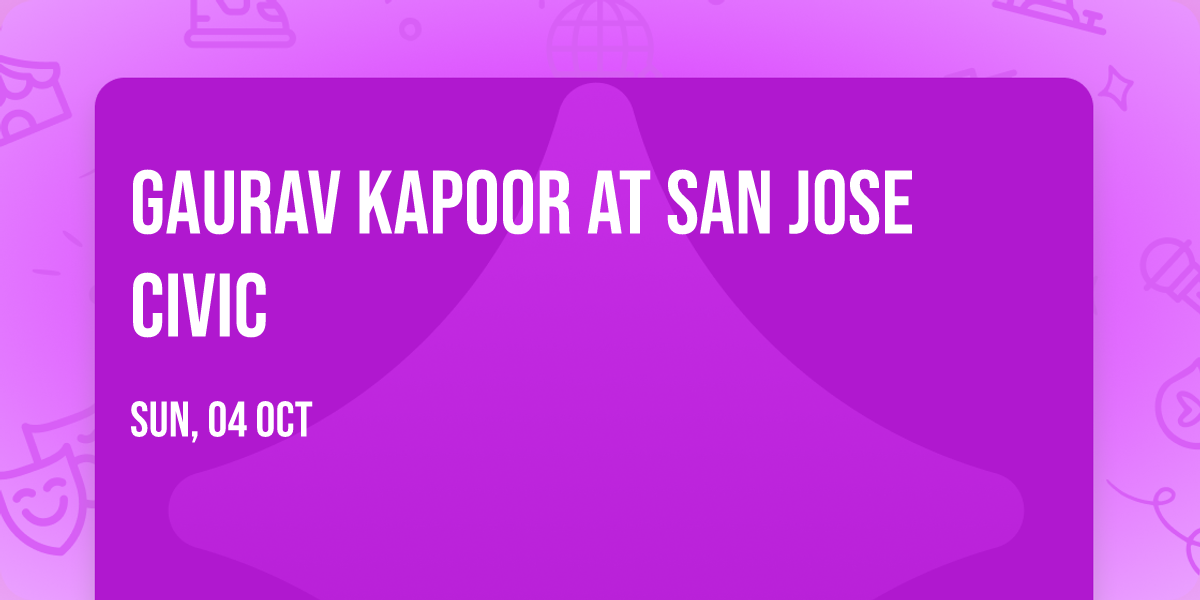 Gaurav Kapoor at San Jose Civic