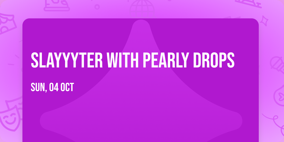 Slayyyter with Pearly Drops