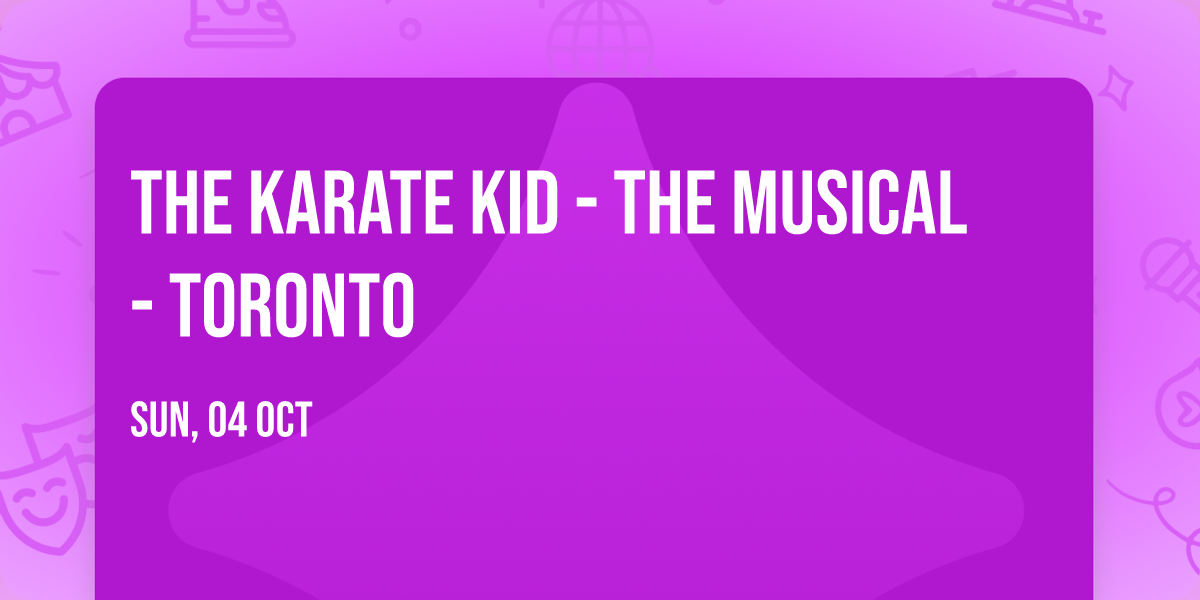 The Karate Kid - The Musical - Toronto