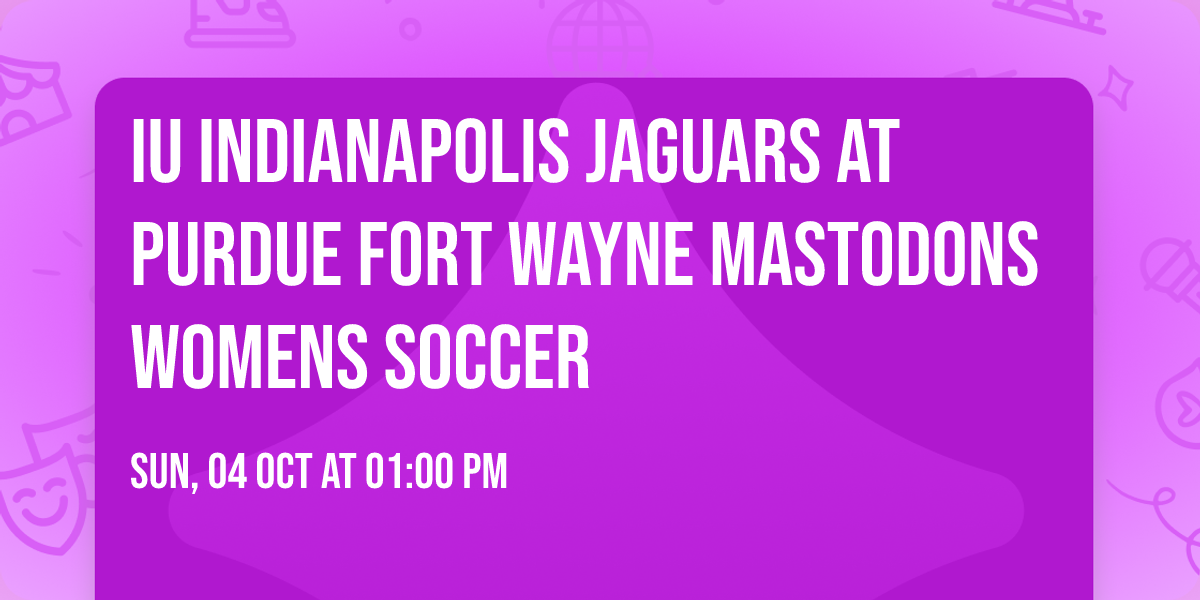 IU Indianapolis Jaguars at Purdue Fort Wayne Mastodons Womens Soccer