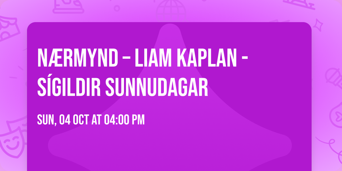 N\u00e6rmynd \u2013 Liam Kaplan - S\u00edgildir sunnu\u00addagar