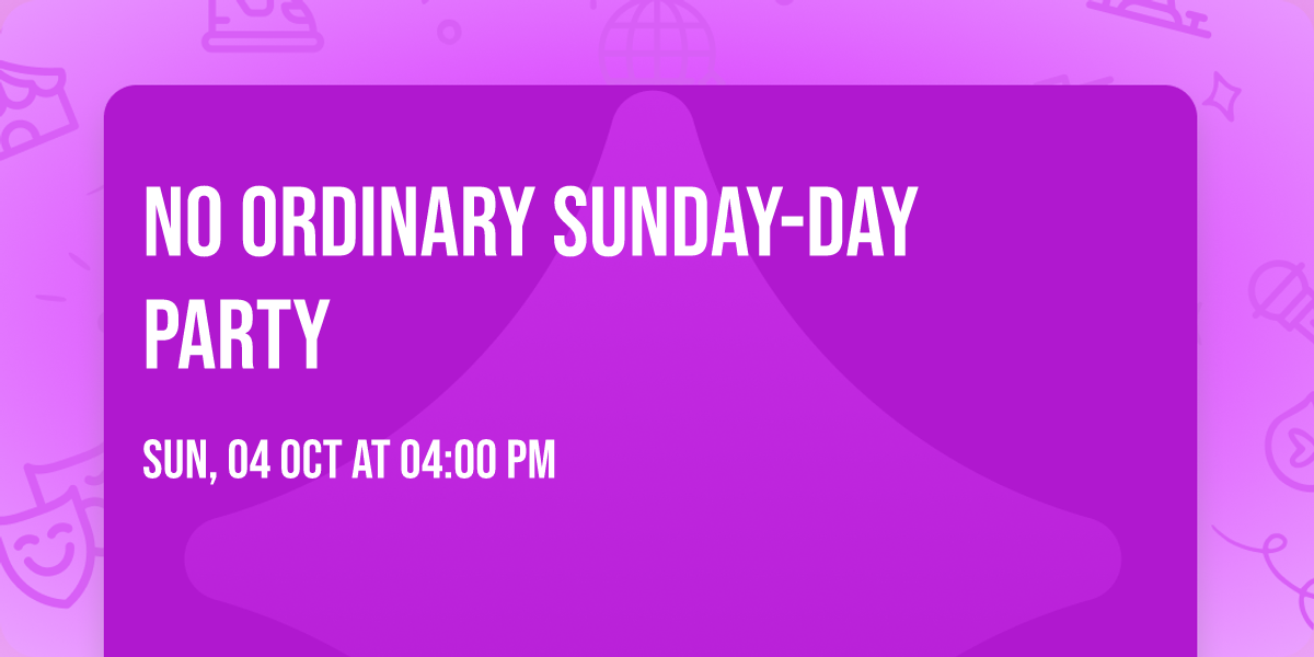 No  Ordinary Sunday-Day party