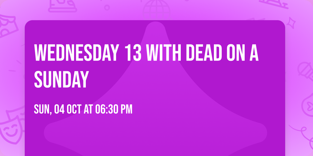 Wednesday 13 with Dead on a Sunday