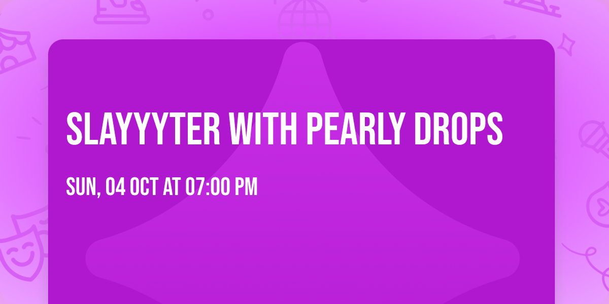 Slayyyter with Pearly Drops