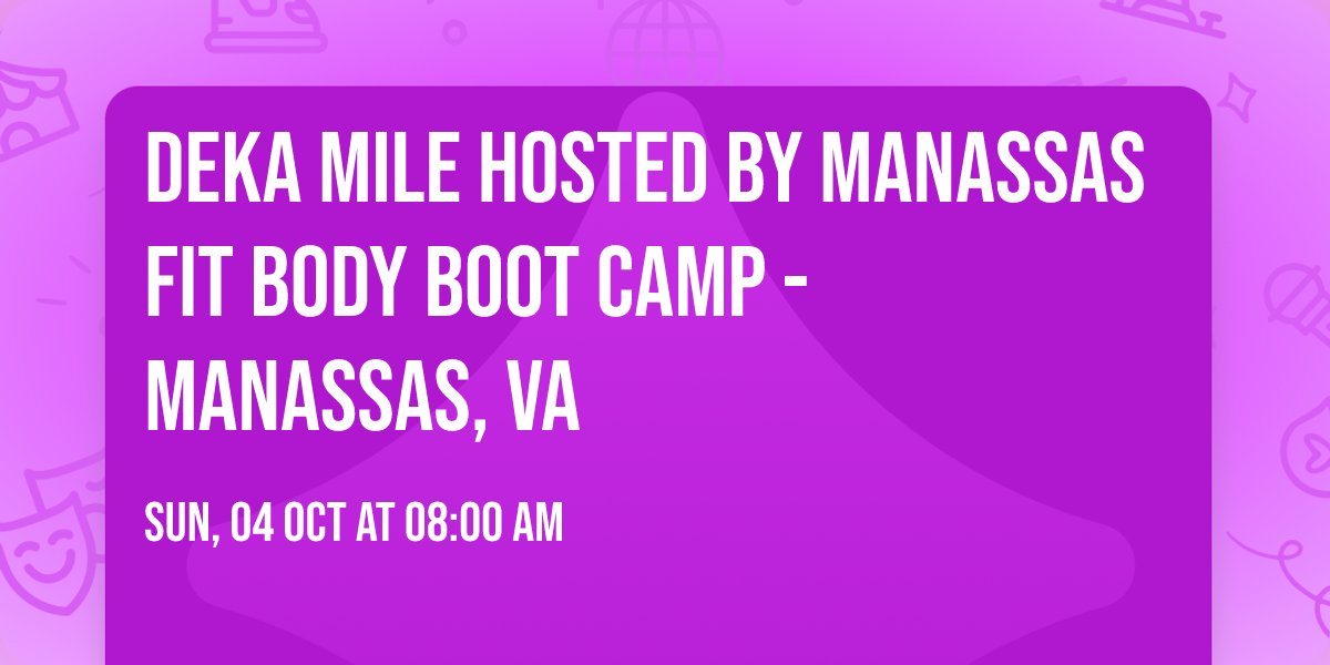 DEKA MILE Hosted by Manassas Fit Body Boot Camp - Manassas, VA