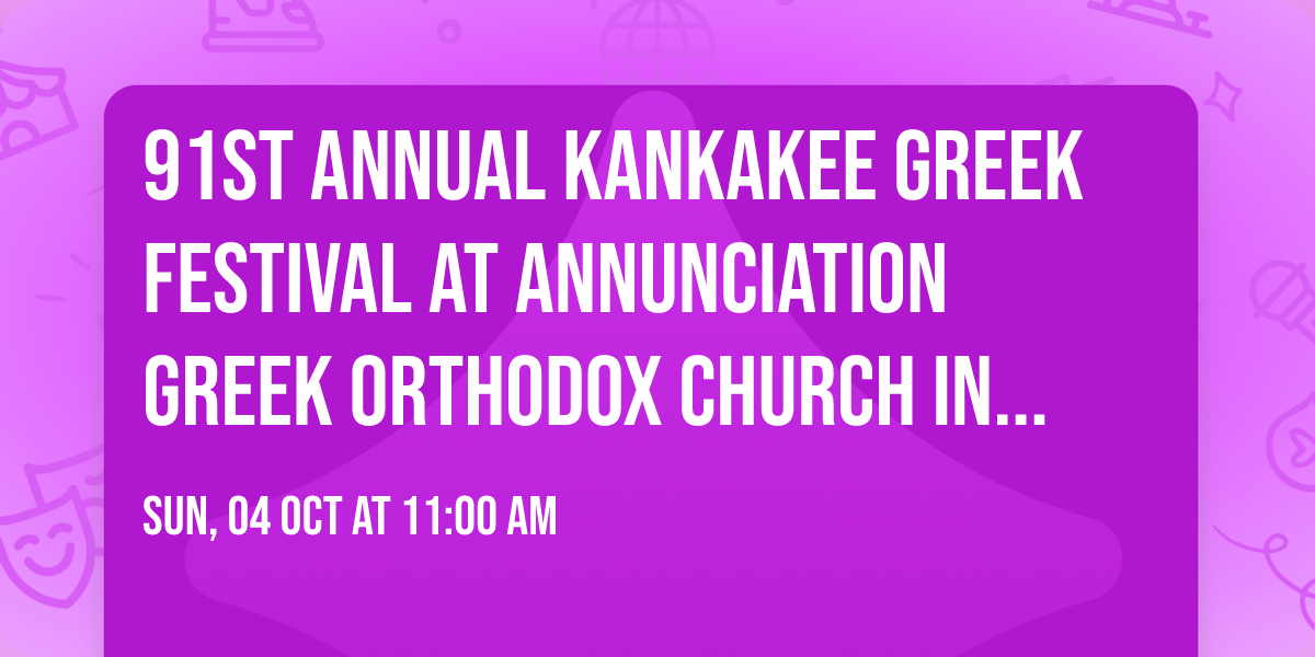 91st Annual Kankakee Greek Festival at Annunciation Greek Orthodox Church in Kankakee, Illinois