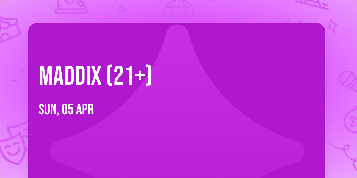 Maddix (21+)
