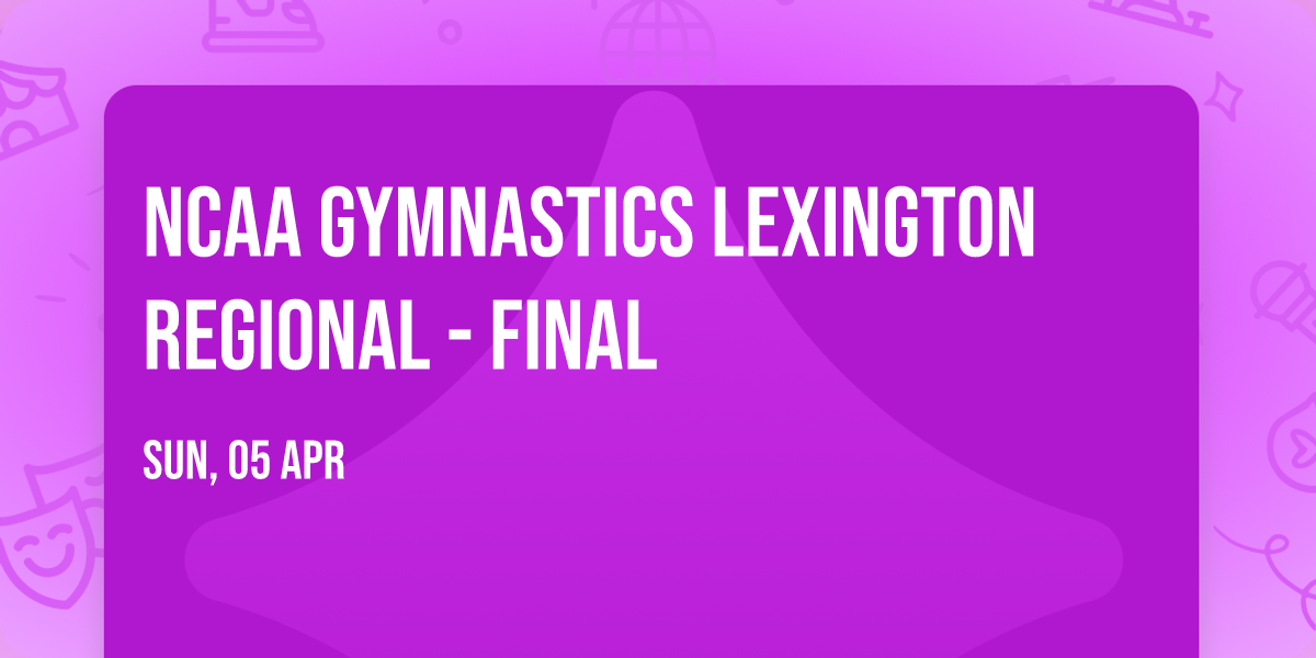 NCAA Gymnastics Lexington Regional - Final