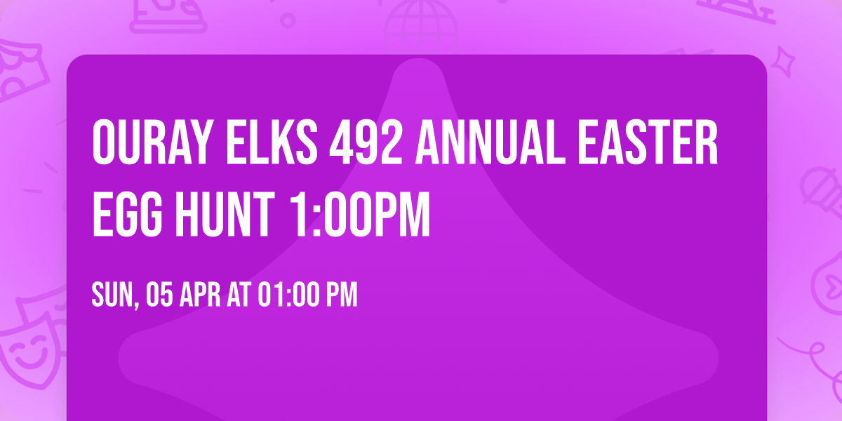 Ouray Elks 492 Annual Easter Egg Hunt 1:00pm