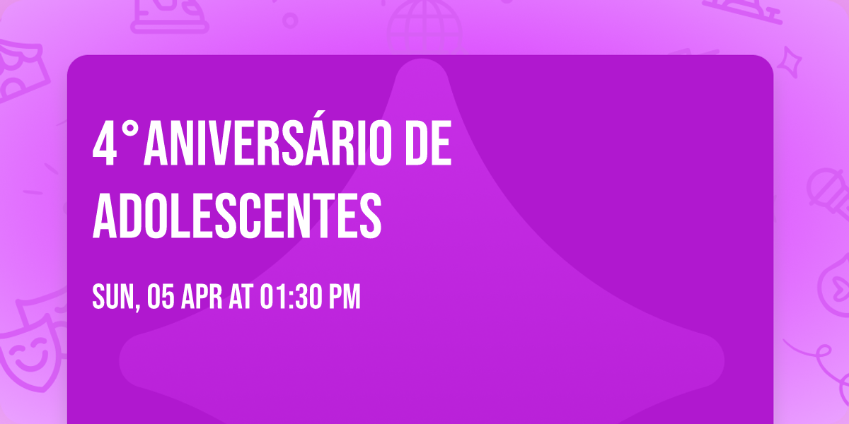 4\u00b0Anivers\u00e1rio de Adolescentes