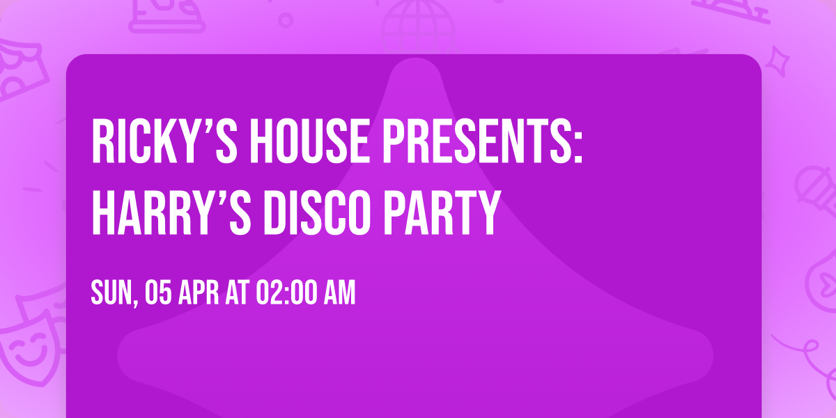 Ricky\u2019s House Presents: Harry\u2019s Disco Party