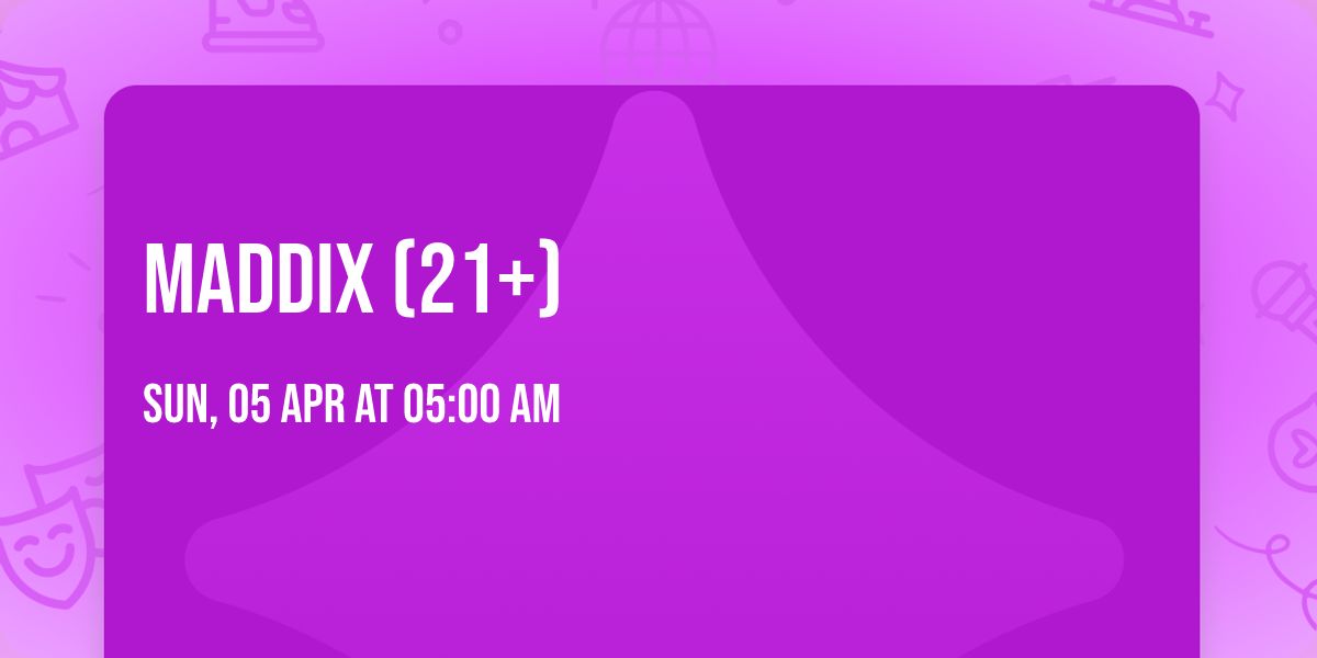 Maddix (21+)