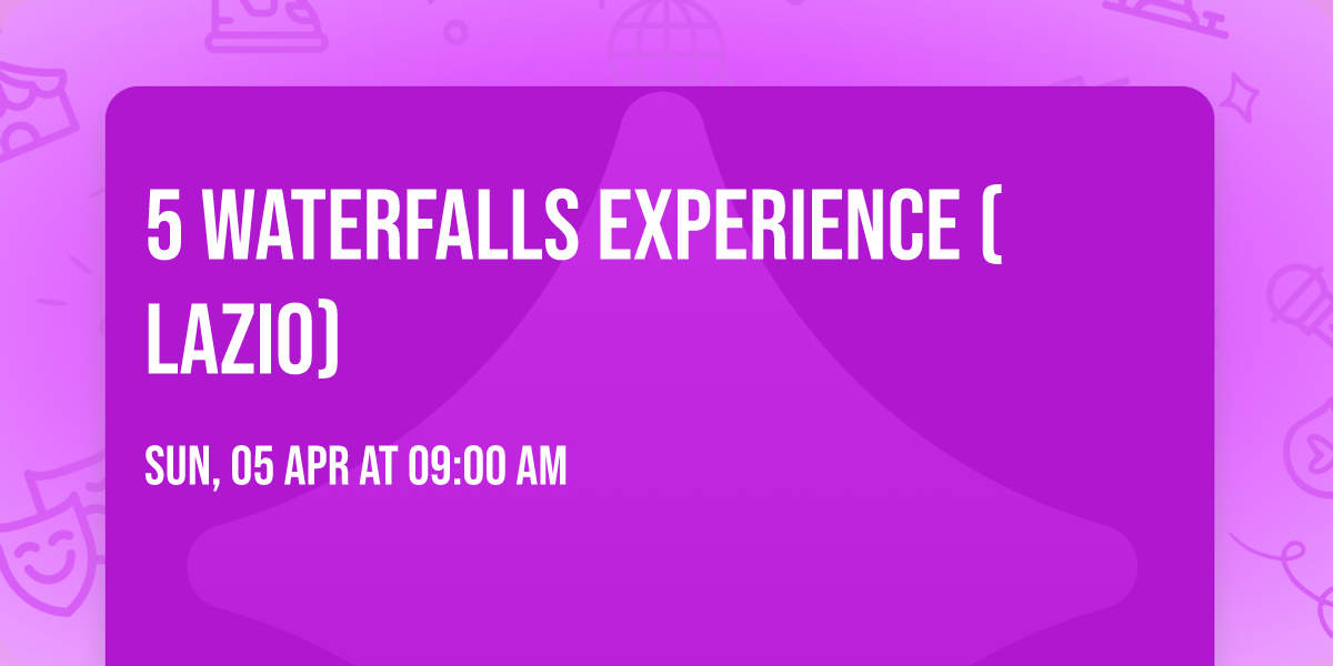 5 Waterfalls Experience (Lazio)