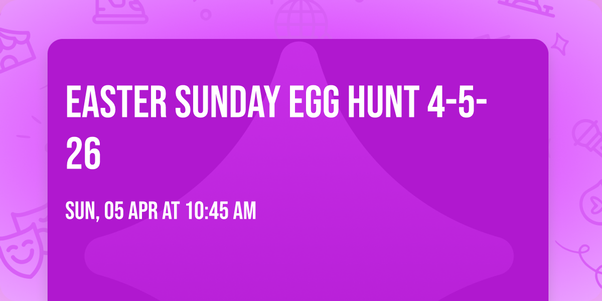Easter Sunday Egg Hunt  4-5-26