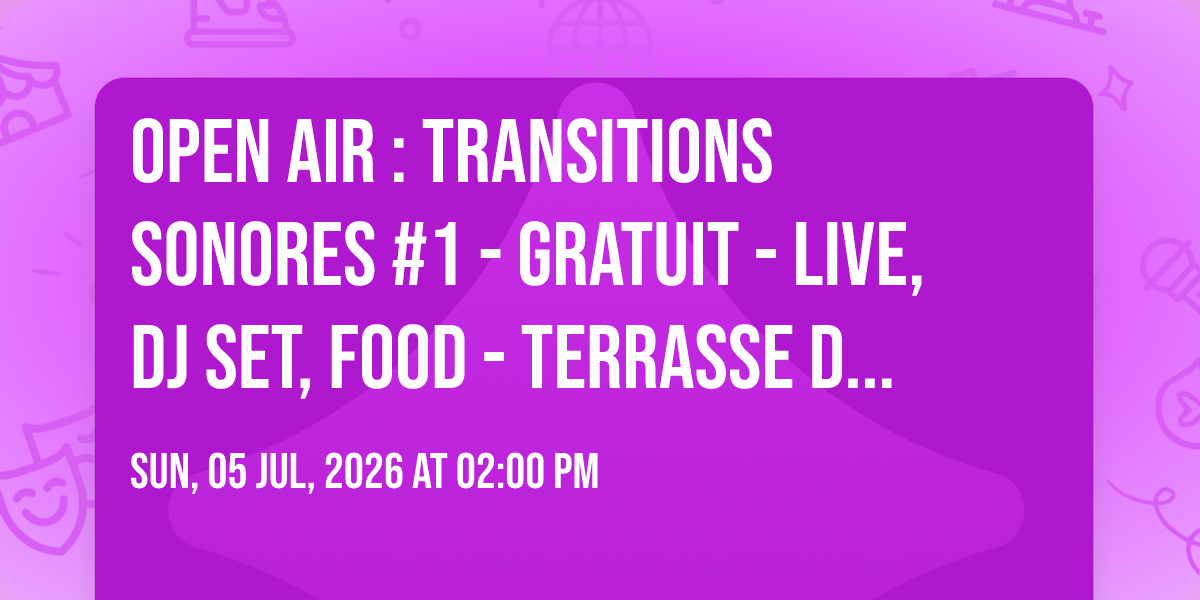 \ud83c\udf8f OPEN AIR : TRANSITIONS SONORES #1 - Gratuit - Live, DJ Set, Food - Terrasse des Vents, Nantes