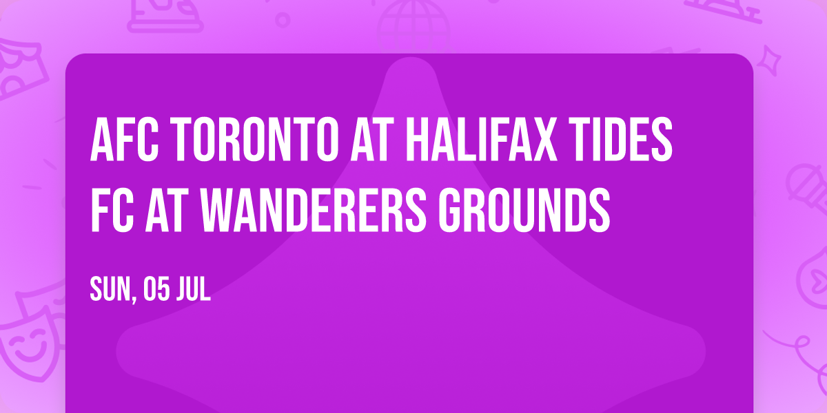 AFC Toronto at Halifax Tides FC at Wanderers Grounds