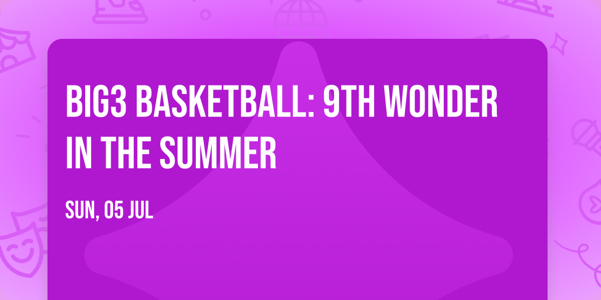 BIG3 Basketball: 9th Wonder in the Summer