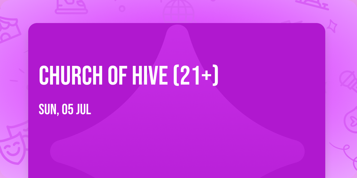 Church of Hive (21+)