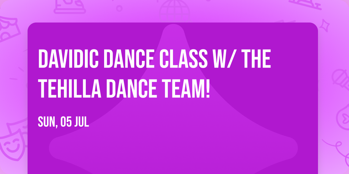 Davidic Dance Class w\/ the Tehilla Dance Team!