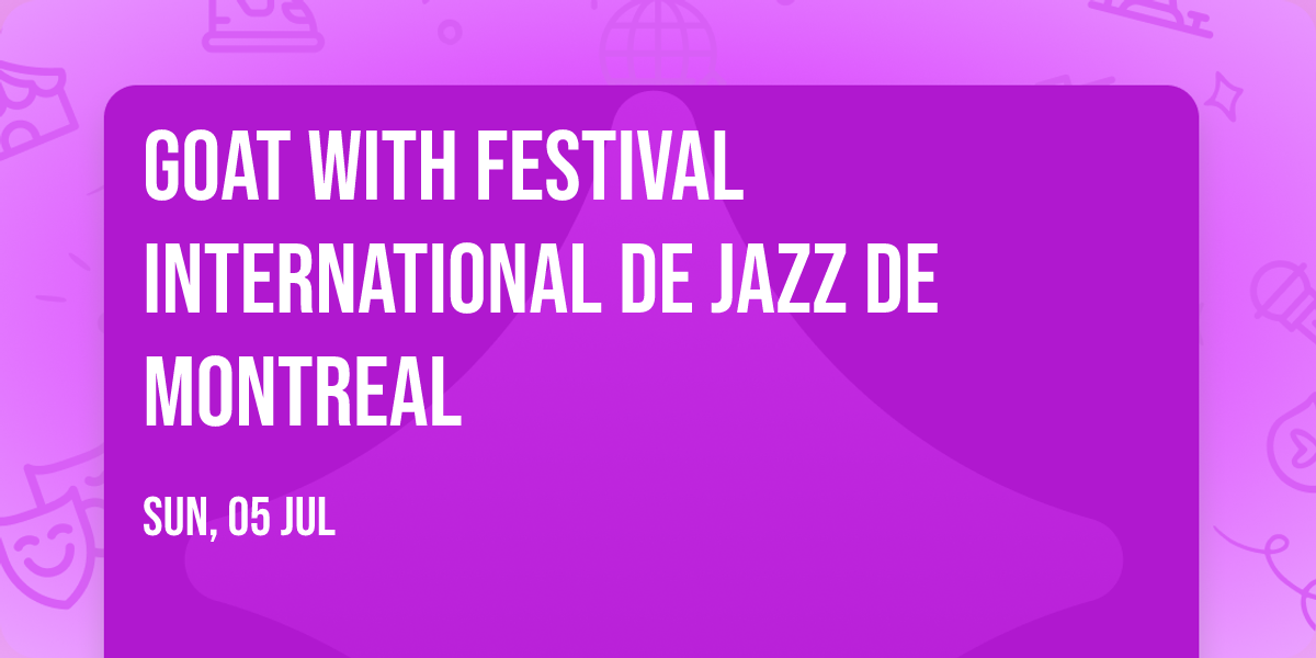GOAT with Festival International De Jazz De Montreal