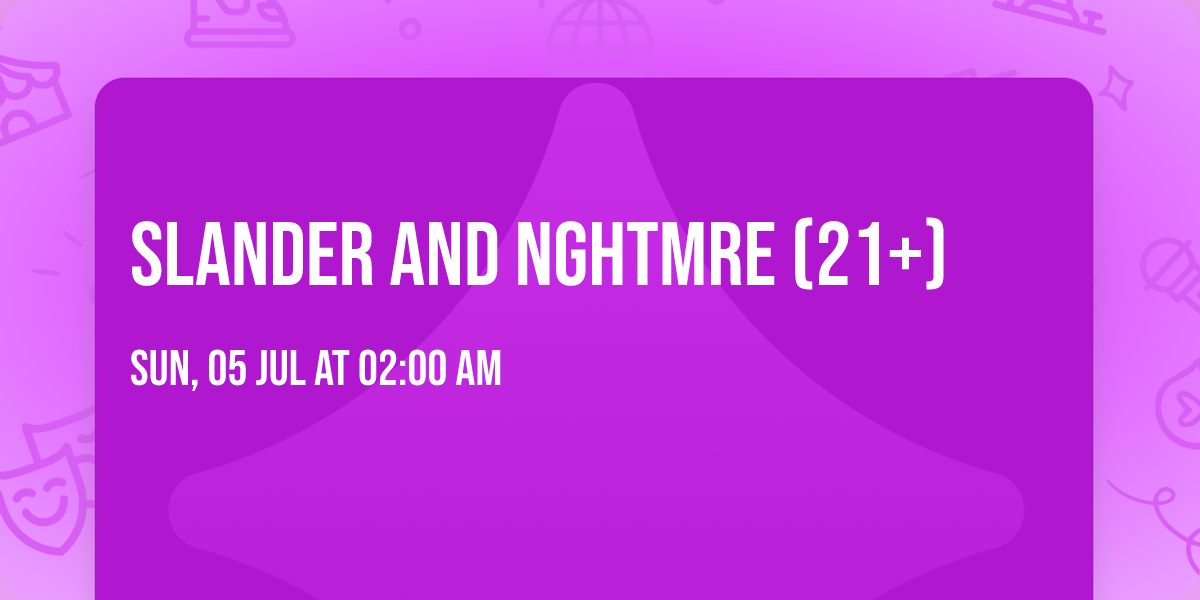 Slander and NGHTMRE (21+)