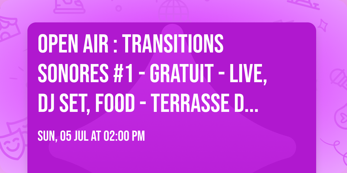 \ud83c\udf8f OPEN AIR : TRANSITIONS SONORES #1 - Gratuit - Live, DJ Set, Food - Terrasse des Vents, Nantes