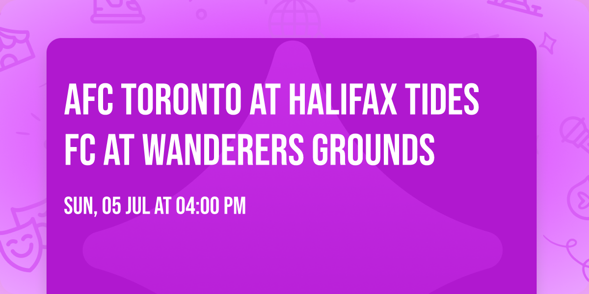AFC Toronto at Halifax Tides FC at Wanderers Grounds