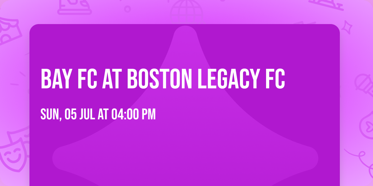 Bay FC at Boston Legacy FC