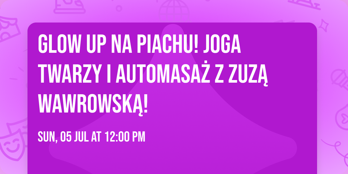 Glow up na Piachu! Joga twarzy i automasa\u017c z Zuz\u0105 Wawrowsk\u0105!