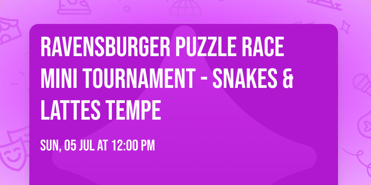 Ravensburger Puzzle Race Mini Tournament - Snakes & Lattes Tempe