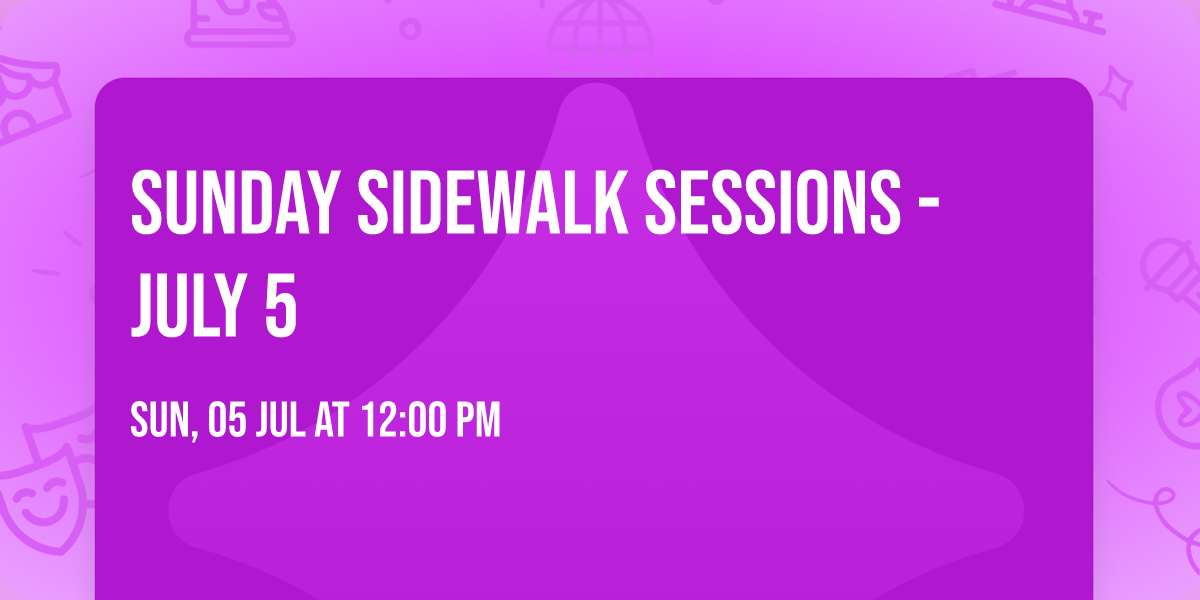 Sunday Sidewalk Sessions - July 5