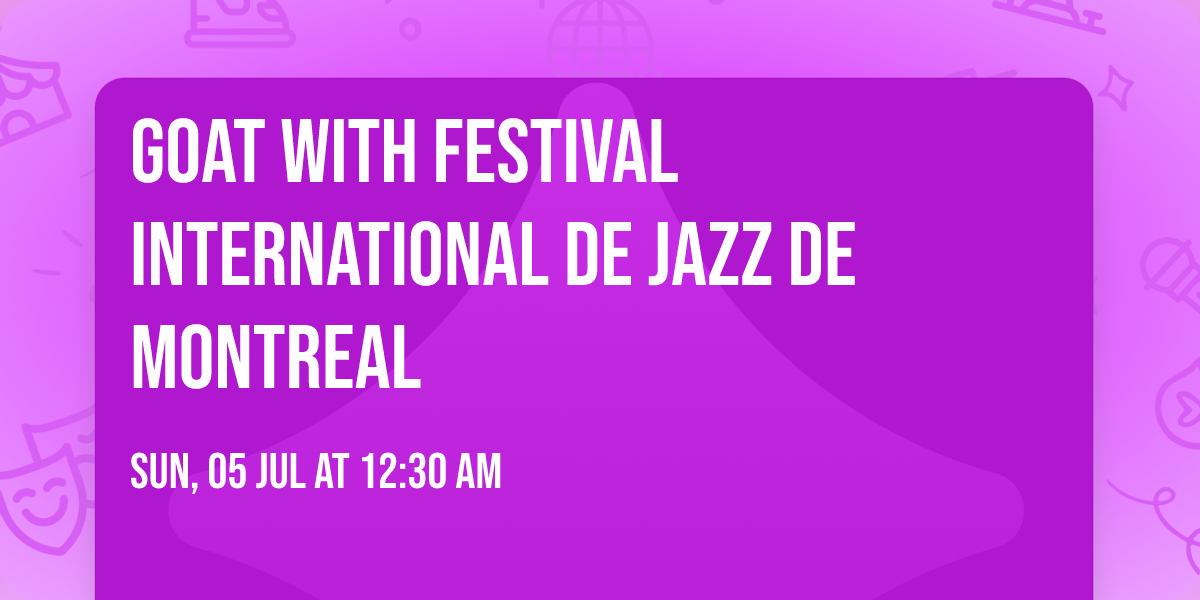 GOAT with Festival International De Jazz De Montreal