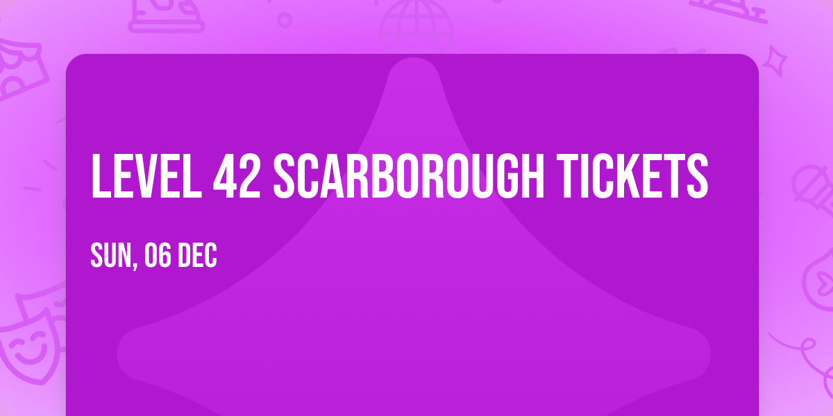Level 42 Scarborough Tickets