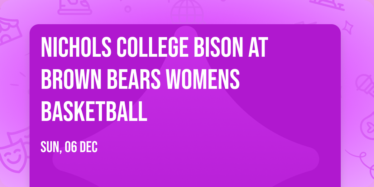 Nichols College Bison at Brown Bears Womens Basketball