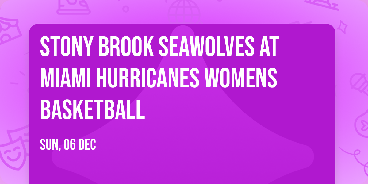 Stony Brook Seawolves at Miami Hurricanes Womens Basketball