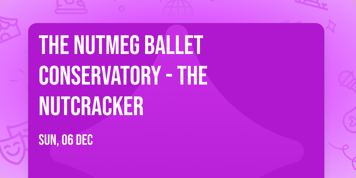 The Nutmeg Ballet Conservatory - The Nutcracker