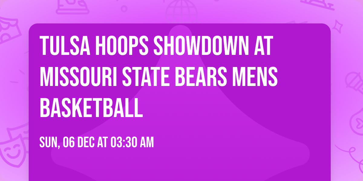 Tulsa Hoops Showdown at Missouri State Bears Mens Basketball