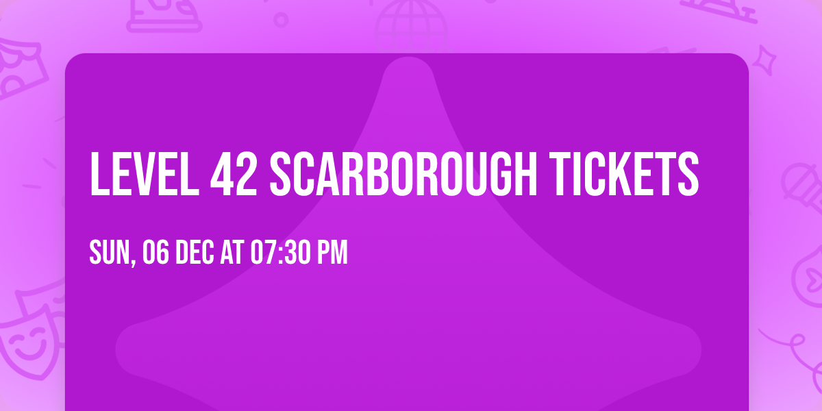 Level 42 Scarborough Tickets