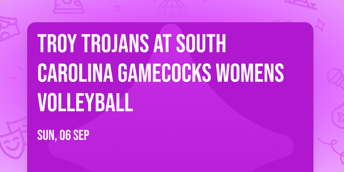 Troy Trojans at South Carolina Gamecocks Womens Volleyball