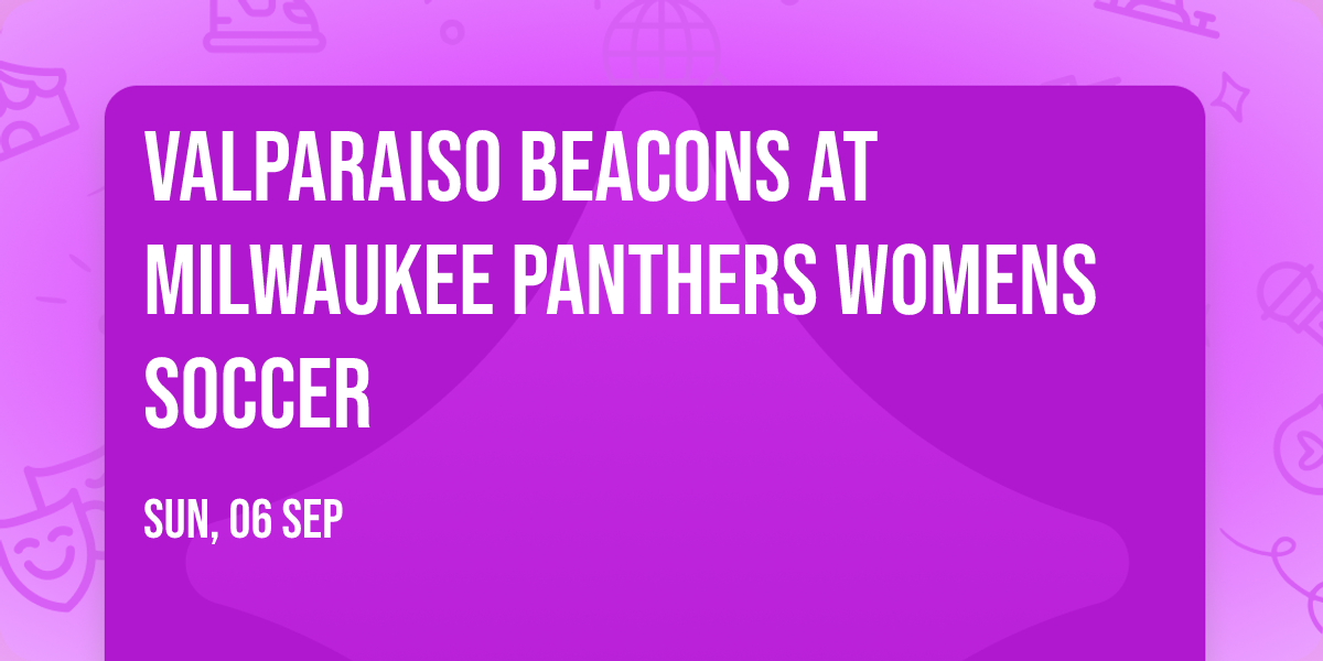 Valparaiso Beacons at Milwaukee Panthers Womens Soccer