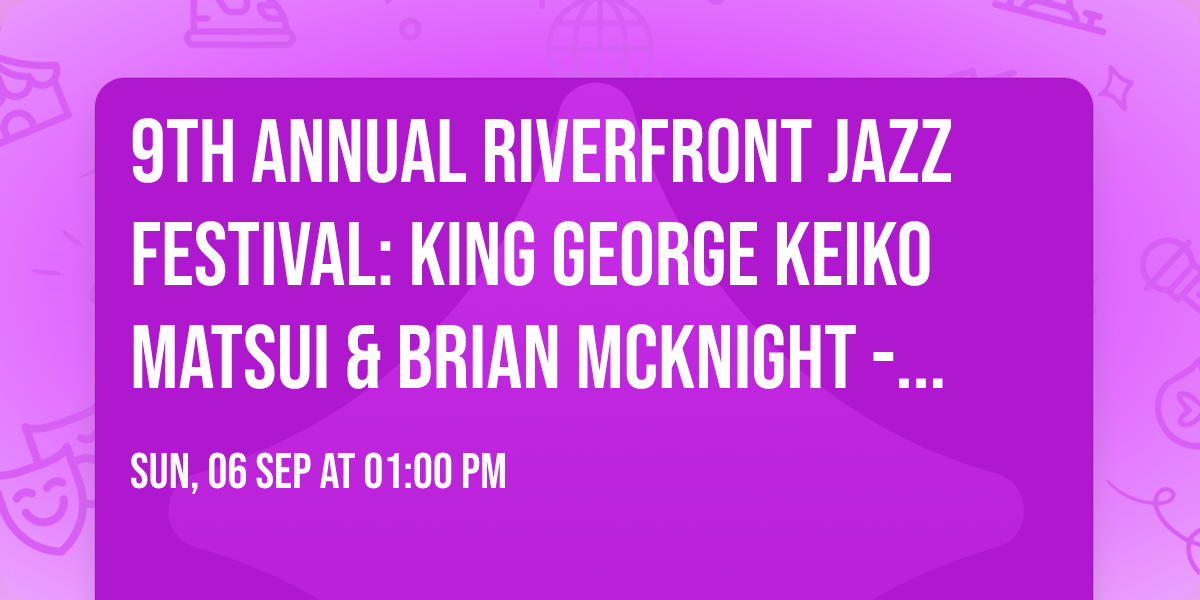 9th Annual Riverfront Jazz Festival: King George  Keiko Matsui & Brian McKnight - Sunday