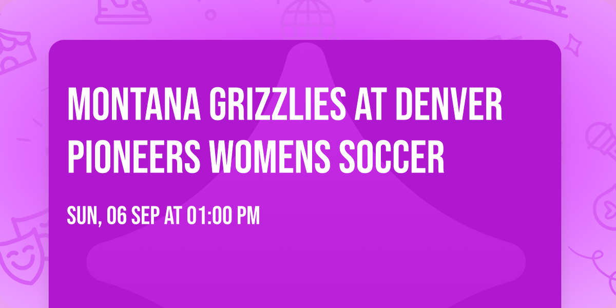 Montana Grizzlies at Denver Pioneers Womens Soccer