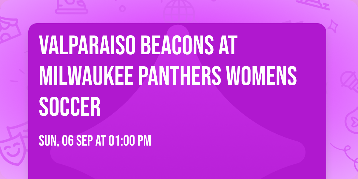 Valparaiso Beacons at Milwaukee Panthers Womens Soccer