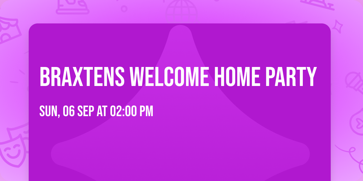Braxtens Welcome Home Party