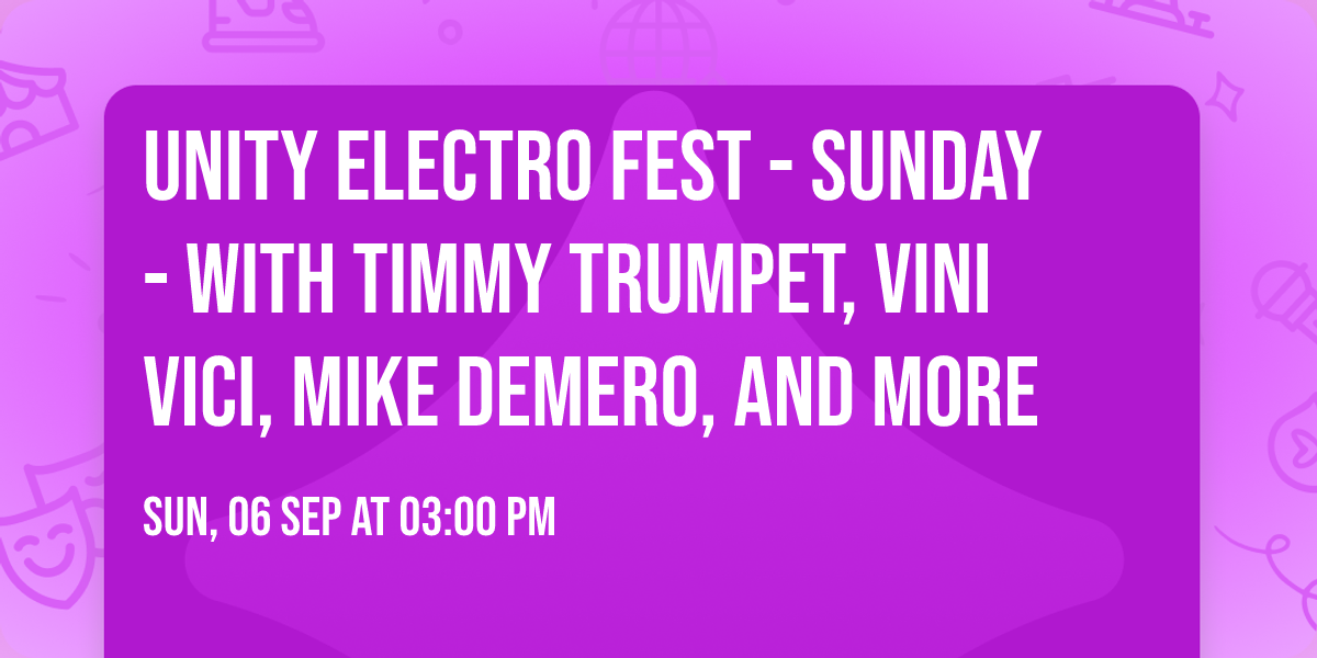 Unity Electro Fest - Sunday - with Timmy Trumpet, Vini Vici, Mike Demero, and more