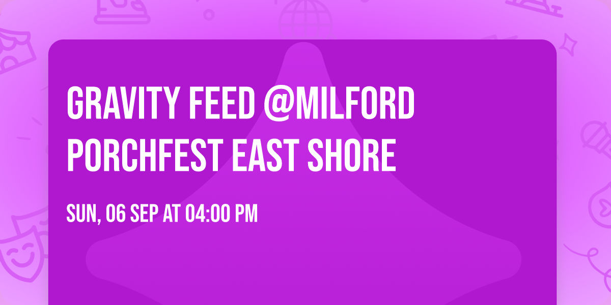 Gravity Feed @Milford PorchFest East Shore