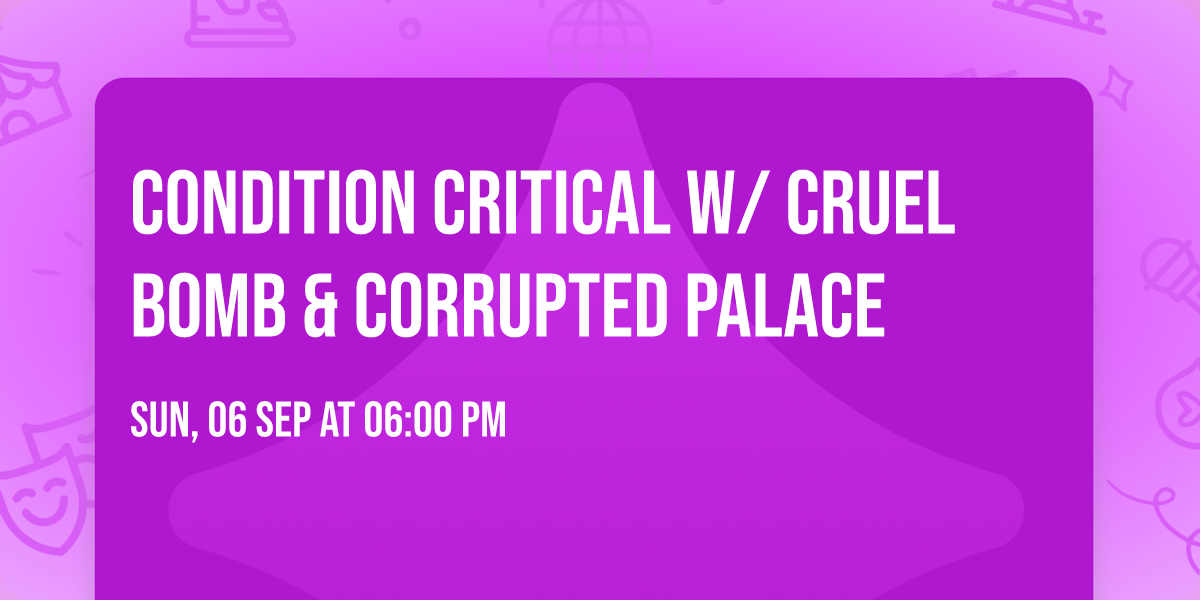 Condition Critical w\/ Cruel Bomb & Corrupted Palace