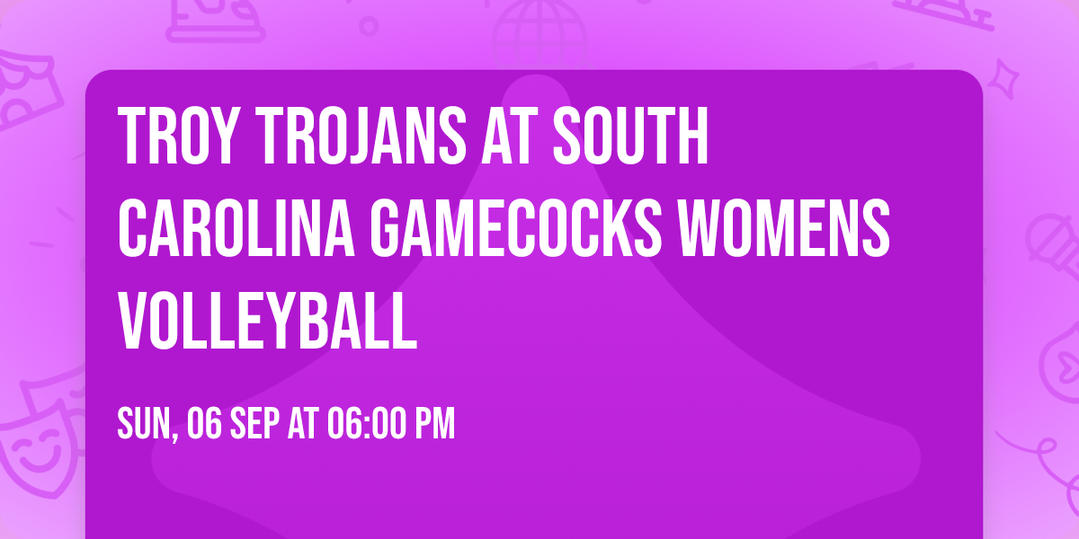 Troy Trojans at South Carolina Gamecocks Womens Volleyball